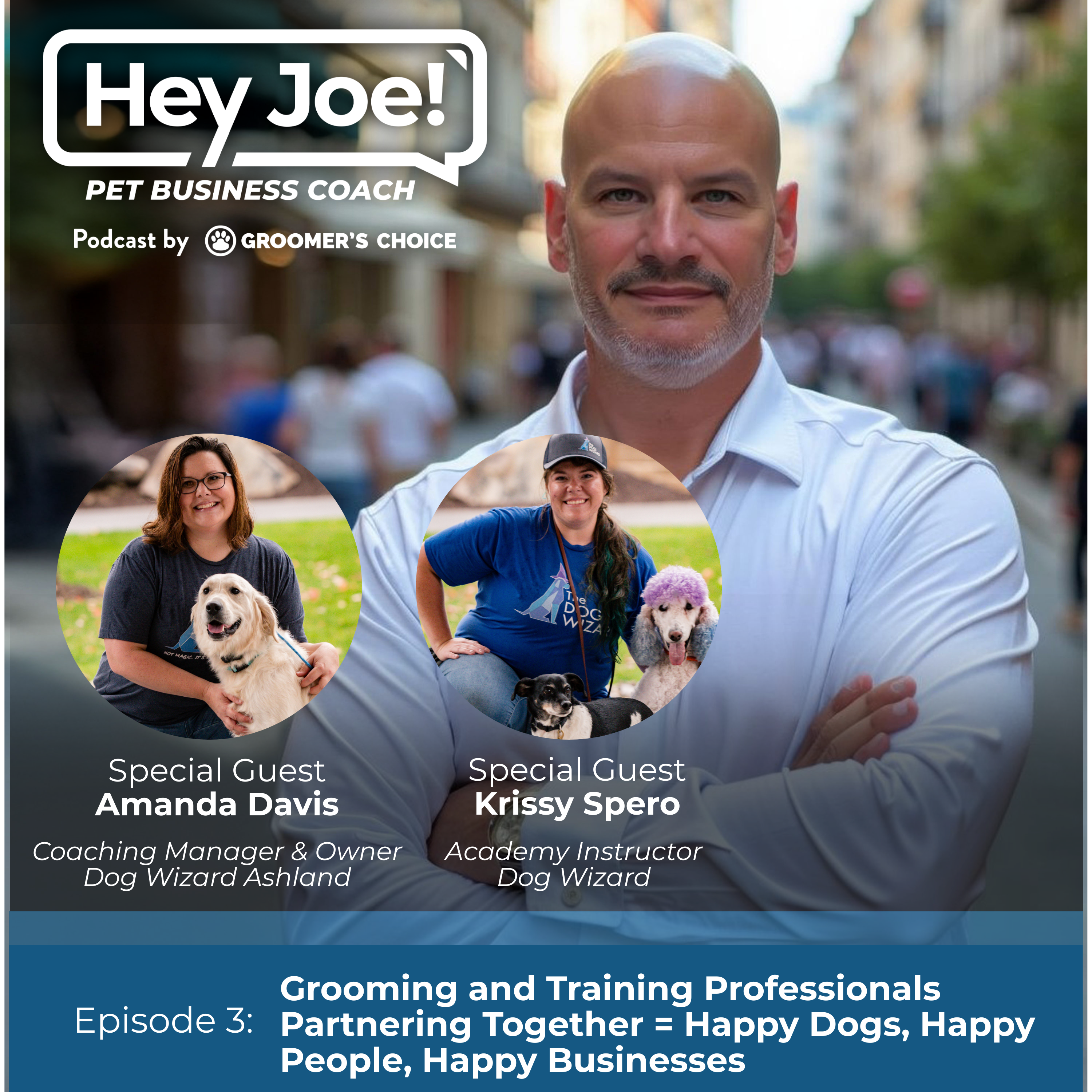 Episode 3 - Grooming and Training Professionals Partnering Together = Happy Dogs, Happy People, Happy Businesses